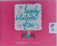 Happily Whatever After written by Stewart Lewis performed by Kelsey Navarro on Audio CD (Unabridged)